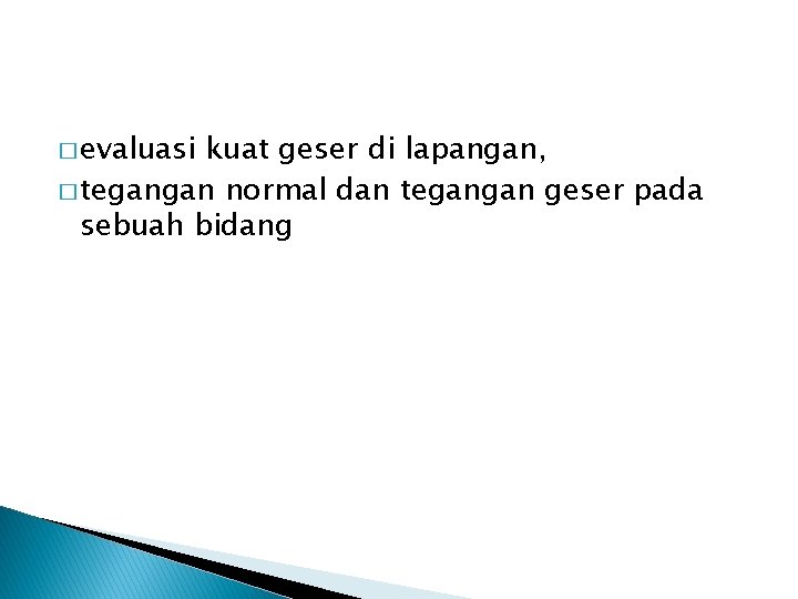 � evaluasi kuat geser di lapangan, � tegangan normal dan tegangan geser pada sebuah