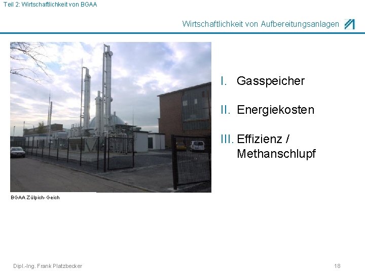 Teil 2: Wirtschaftlichkeit von BGAA Wirtschaftlichkeit von Aufbereitungsanlagen I. Gasspeicher II. Energiekosten III. Effizienz