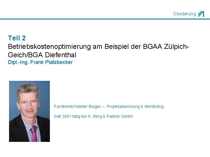 Gliederung Teil 2 Betriebskostenoptimierung am Beispiel der BGAA Zülpich. Geich/BGA Diefenthal Dipl. -Ing. Frank