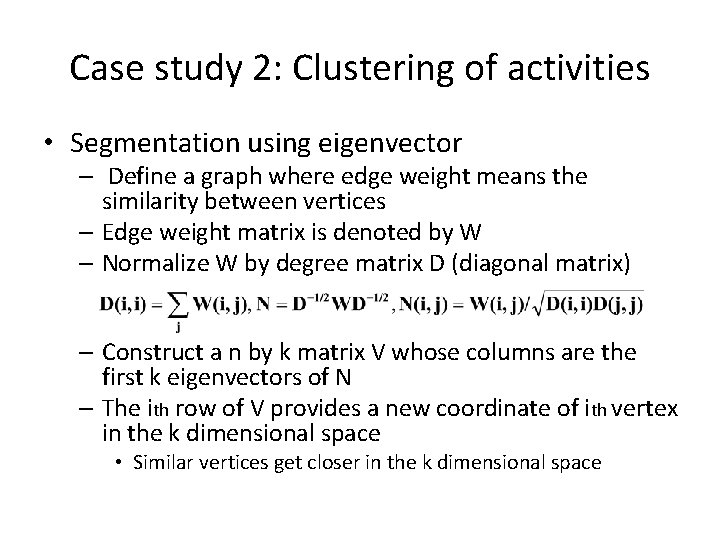 Case study 2: Clustering of activities • Segmentation using eigenvector – Define a graph