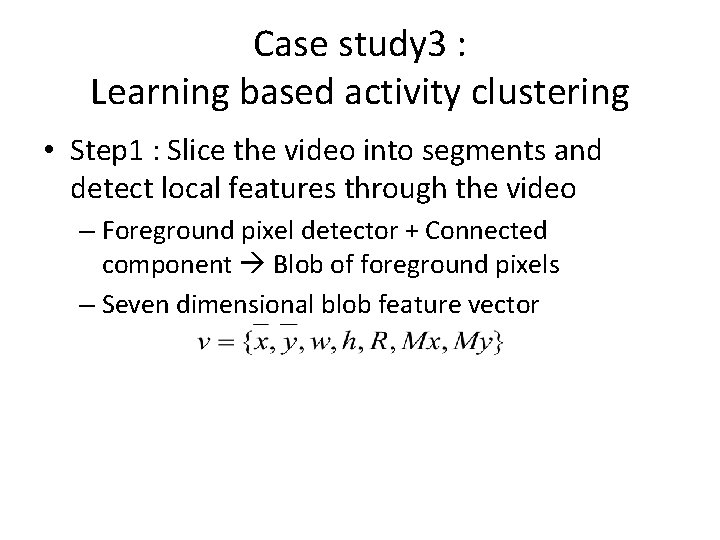 Case study 3 : Learning based activity clustering • Step 1 : Slice the