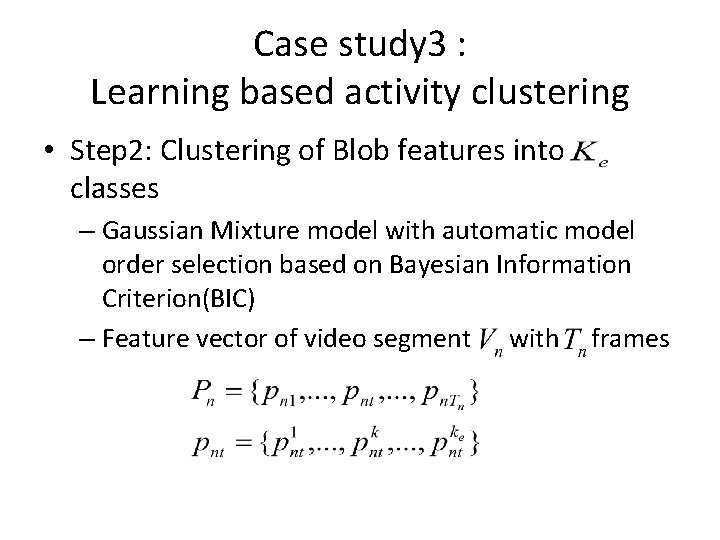 Case study 3 : Learning based activity clustering • Step 2: Clustering of Blob