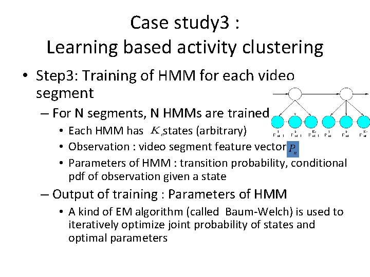 Case study 3 : Learning based activity clustering • Step 3: Training of HMM