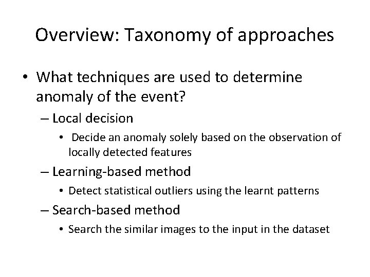 Overview: Taxonomy of approaches • What techniques are used to determine anomaly of the