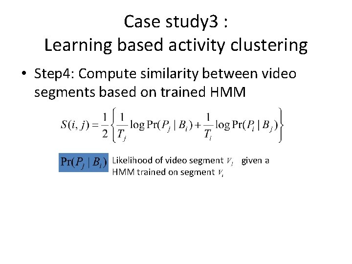 Case study 3 : Learning based activity clustering • Step 4: Compute similarity between