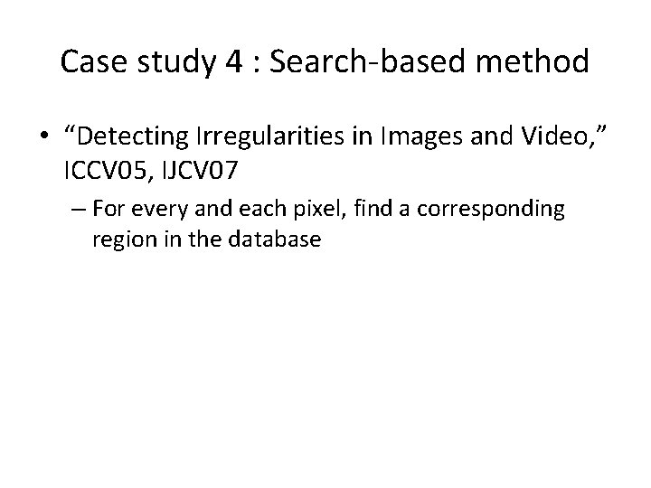 Case study 4 : Search-based method • “Detecting Irregularities in Images and Video, ”