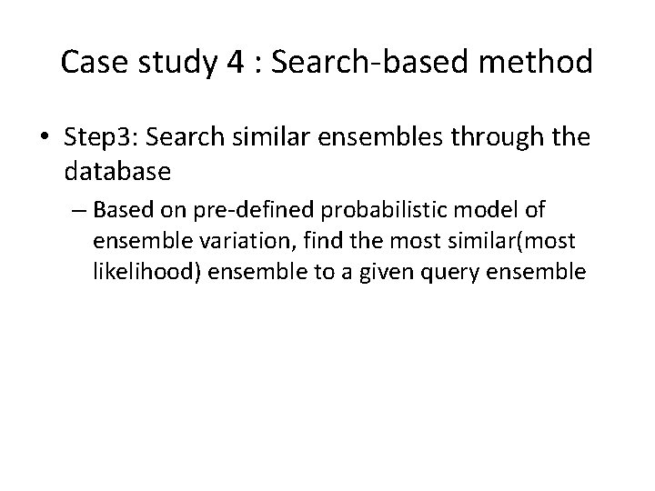 Case study 4 : Search-based method • Step 3: Search similar ensembles through the