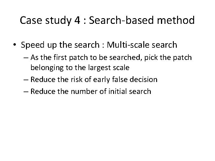 Case study 4 : Search-based method • Speed up the search : Multi-scale search