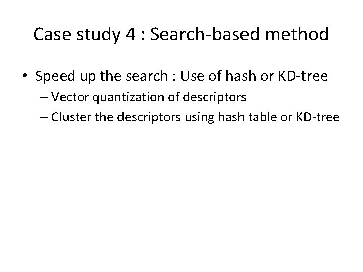 Case study 4 : Search-based method • Speed up the search : Use of