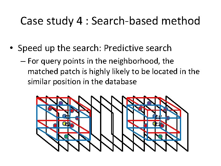 Case study 4 : Search-based method • Speed up the search: Predictive search –