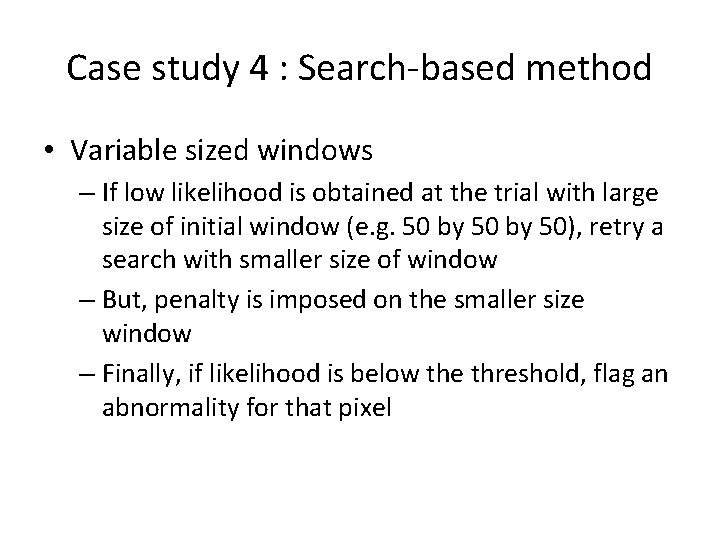 Case study 4 : Search-based method • Variable sized windows – If low likelihood