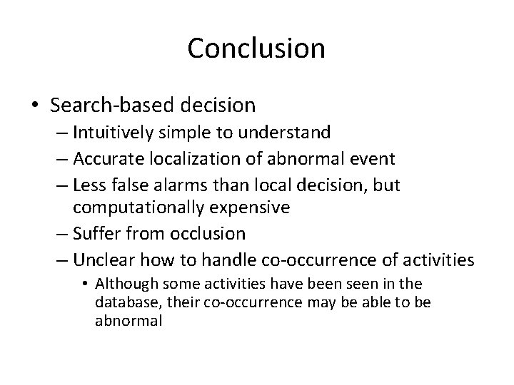 Conclusion • Search-based decision – Intuitively simple to understand – Accurate localization of abnormal