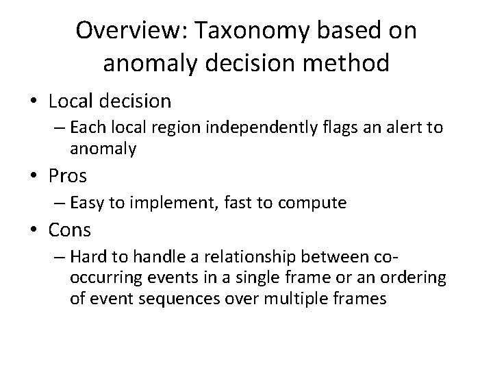 Overview: Taxonomy based on anomaly decision method • Local decision – Each local region