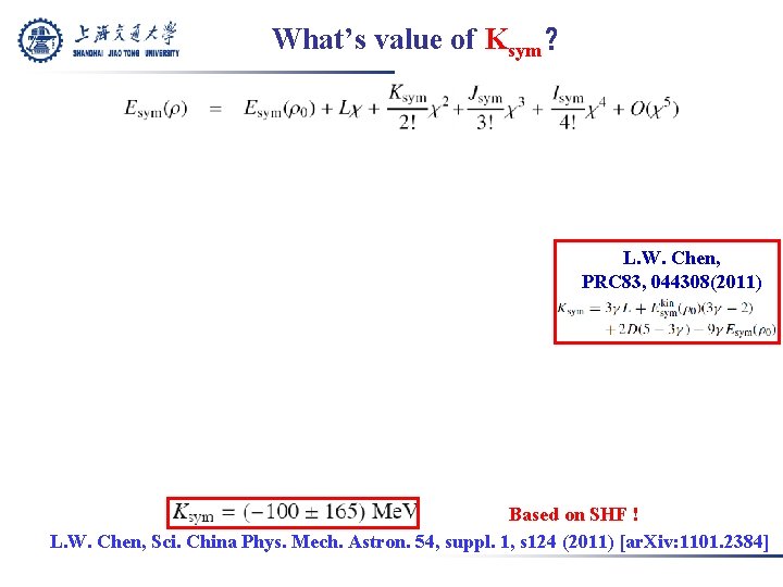 What’s value of Ksym？ L. W. Chen, PRC 83, 044308(2011) Based on SHF !