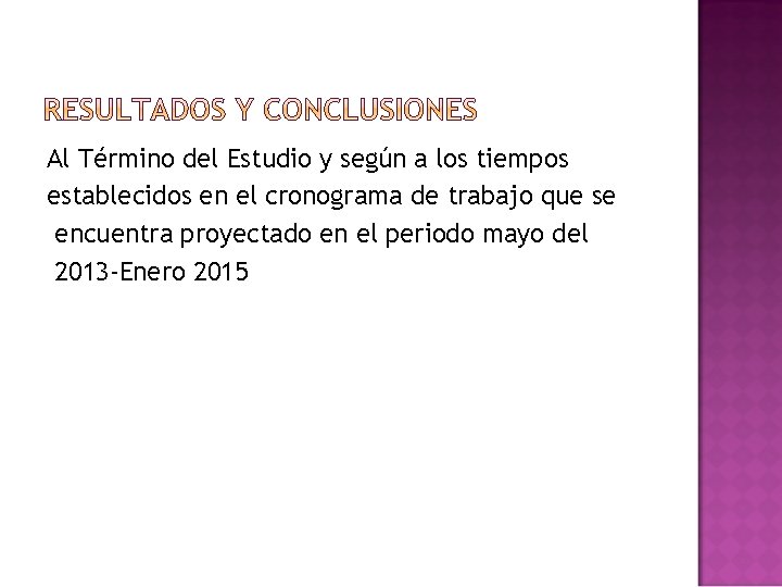 Al Término del Estudio y según a los tiempos establecidos en el cronograma de