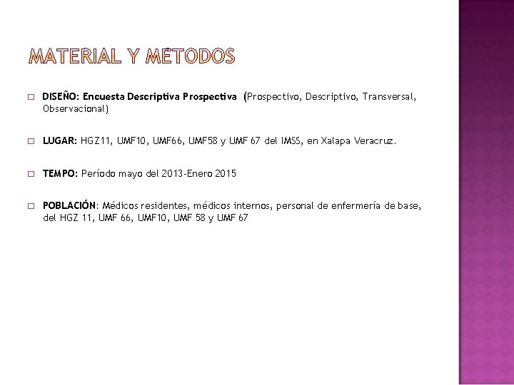 � DISEÑO: Encuesta Descriptiva Prospectiva (Prospectivo, Descriptivo, Transversal, Observacional) � LUGAR: HGZ 11, UMF