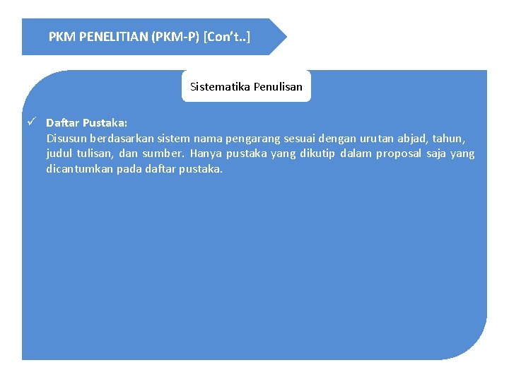 PKM PENELITIAN (PKM-P) [Con’t. . ] Sistematika Penulisan ü Daftar Pustaka: Disusun berdasarkan sistem