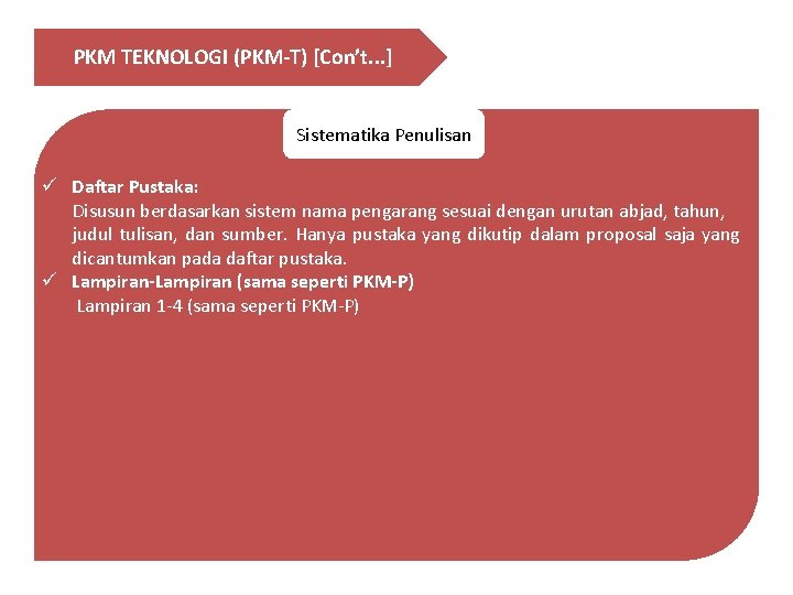 PKM TEKNOLOGI (PKM-T) [Con’t. . . ] Sistematika Penulisan ü Daftar Pustaka: Disusun berdasarkan