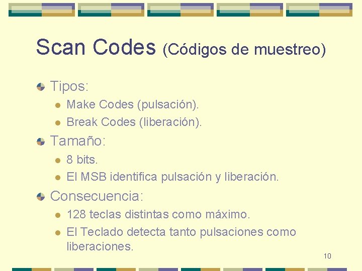 Scan Codes (Códigos de muestreo) Tipos: l l Make Codes (pulsación). Break Codes (liberación).