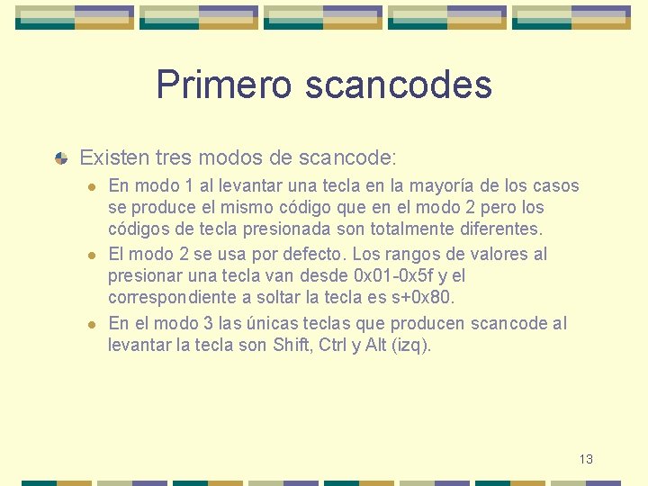 Primero scancodes Existen tres modos de scancode: l l l En modo 1 al