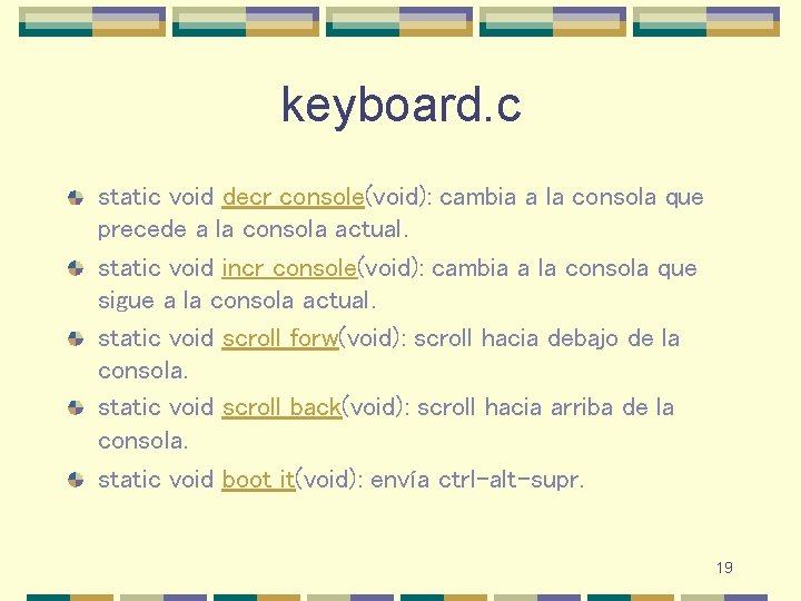 keyboard. c static void decr_console(void): cambia a la consola que precede a la consola