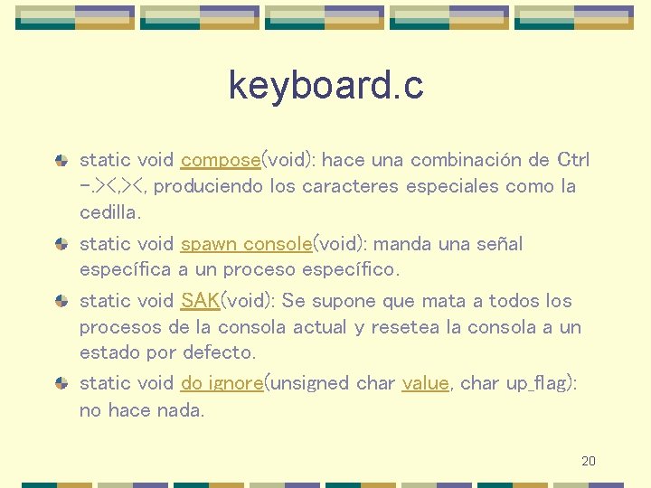 keyboard. c static void compose(void): hace una combinación de Ctrl -. ><, produciendo los