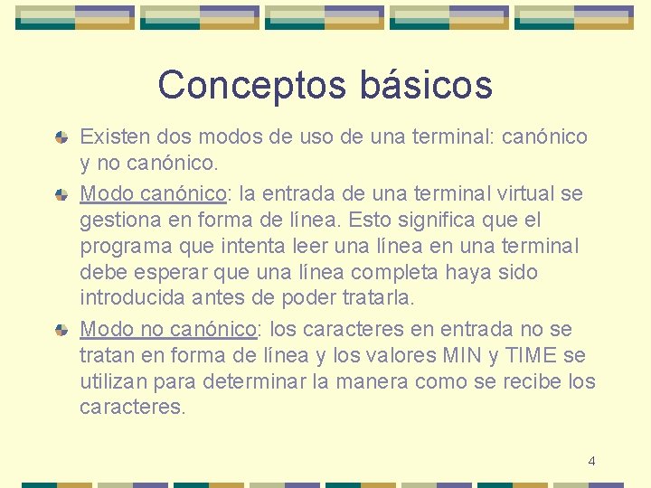 Conceptos básicos Existen dos modos de uso de una terminal: canónico y no canónico.