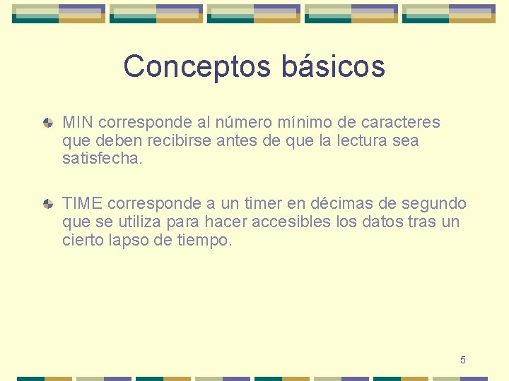 Conceptos básicos MIN corresponde al número mínimo de caracteres que deben recibirse antes de