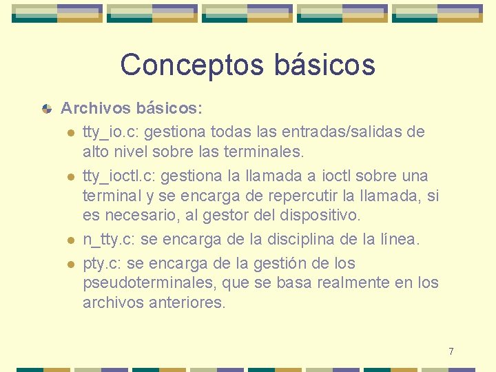 Conceptos básicos Archivos básicos: l tty_io. c: gestiona todas las entradas/salidas de alto nivel