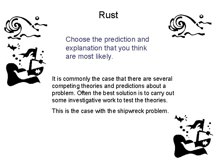 Rust Choose the prediction and explanation that you think are most likely. It is Rust Choose the prediction and explanation that you think are most likely. It is