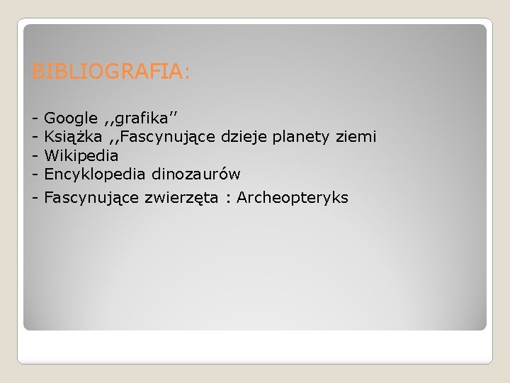 BIBLIOGRAFIA: - Google , , grafika’’ - Książka , , Fascynujące dzieje planety ziemi
