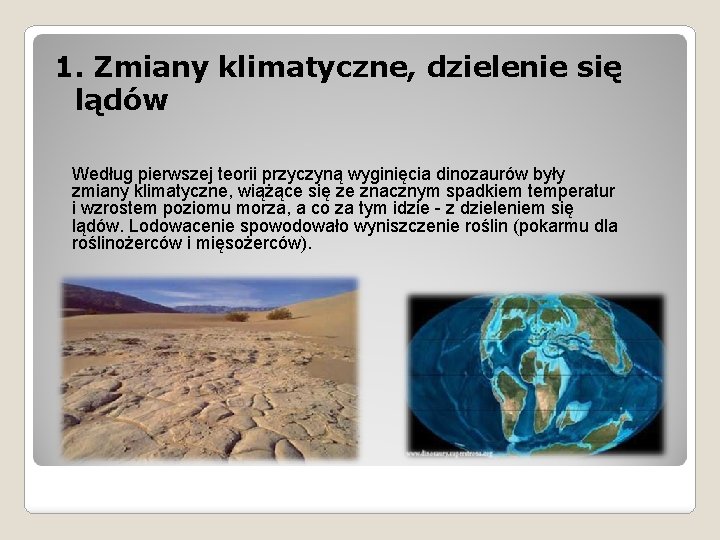 1. Zmiany klimatyczne, dzielenie się lądów Według pierwszej teorii przyczyną wyginięcia dinozaurów były zmiany