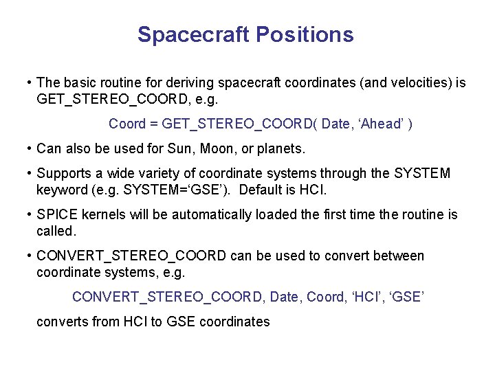 Spacecraft Positions • The basic routine for deriving spacecraft coordinates (and velocities) is GET_STEREO_COORD,