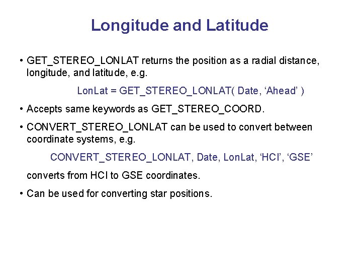 Longitude and Latitude • GET_STEREO_LONLAT returns the position as a radial distance, longitude, and