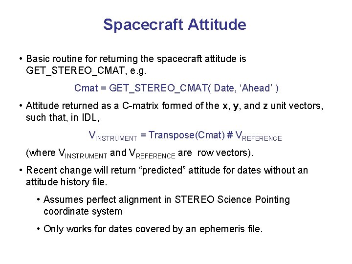 Spacecraft Attitude • Basic routine for returning the spacecraft attitude is GET_STEREO_CMAT, e. g.