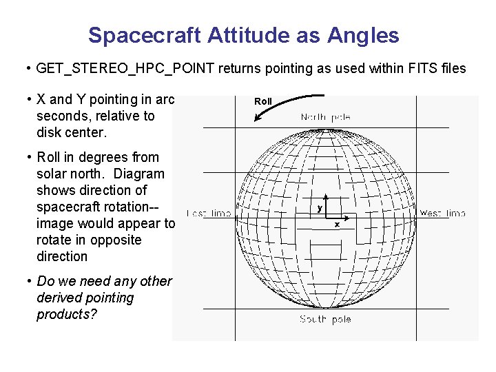 Spacecraft Attitude as Angles • GET_STEREO_HPC_POINT returns pointing as used within FITS files •