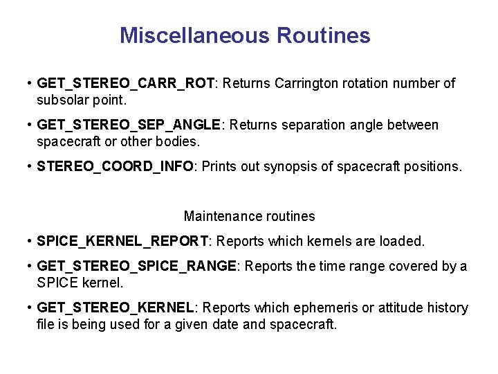 Miscellaneous Routines • GET_STEREO_CARR_ROT: Returns Carrington rotation number of subsolar point. • GET_STEREO_SEP_ANGLE: Returns