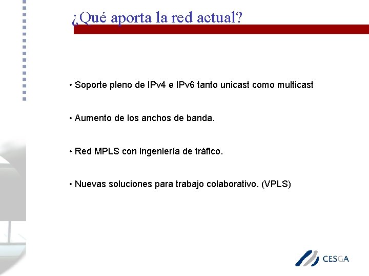 ¿Qué aporta la red actual? • Soporte pleno de IPv 4 e IPv 6