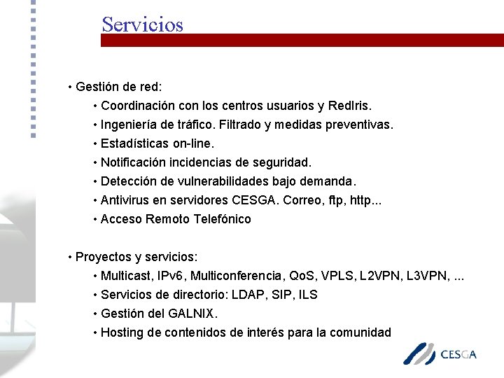 Servicios • Gestión de red: • Coordinación con los centros usuarios y Red. Iris.