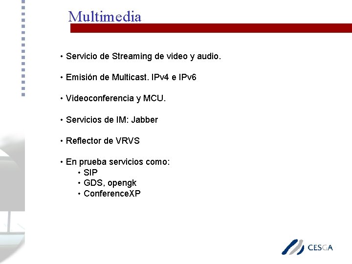 Multimedia • Servicio de Streaming de video y audio. • Emisión de Multicast. IPv