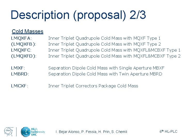 Description (proposal) 2/3 Cold Masses LMQXFA: (LMQXFB): LMQXFC: (LMQXFD): Inner Triplet Quadrupole Cold Mass