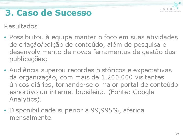 3. Caso de Sucesso Resultados • Possibilitou à equipe manter o foco em suas