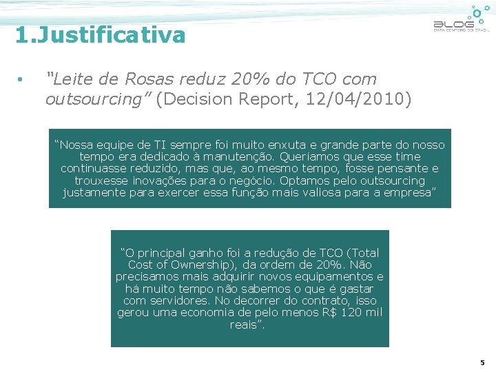 1. Justificativa • “Leite de Rosas reduz 20% do TCO com outsourcing” (Decision Report,
