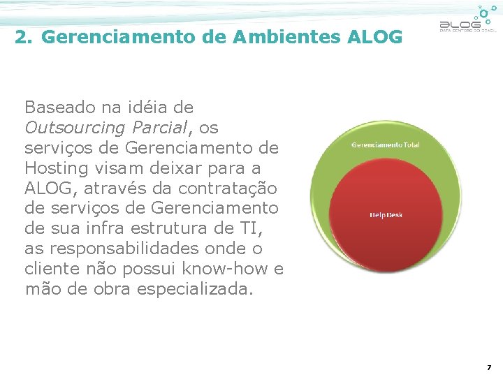 2. Gerenciamento de Ambientes ALOG Baseado na idéia de Outsourcing Parcial, os serviços de