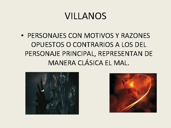 VILLANOS • PERSONAJES CON MOTIVOS Y RAZONES OPUESTOS O CONTRARIOS A LOS DEL PERSONAJE