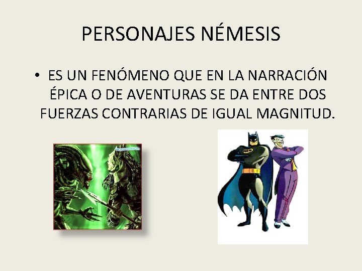 PERSONAJES NÉMESIS • ES UN FENÓMENO QUE EN LA NARRACIÓN ÉPICA O DE AVENTURAS