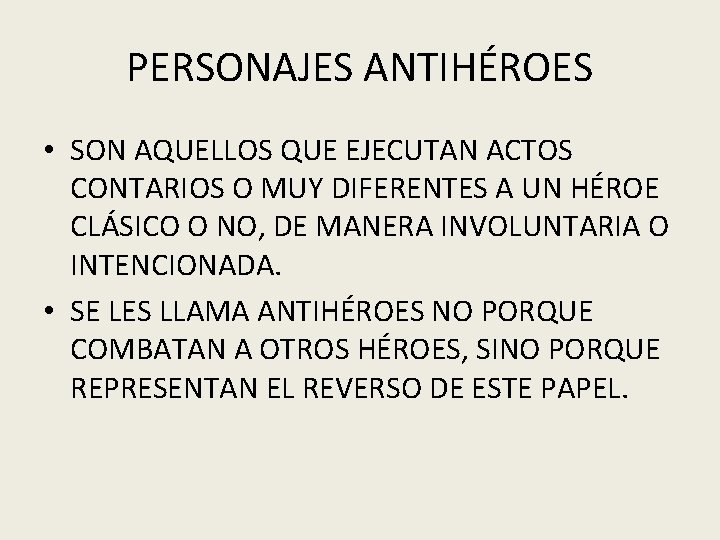 PERSONAJES ANTIHÉROES • SON AQUELLOS QUE EJECUTAN ACTOS CONTARIOS O MUY DIFERENTES A UN