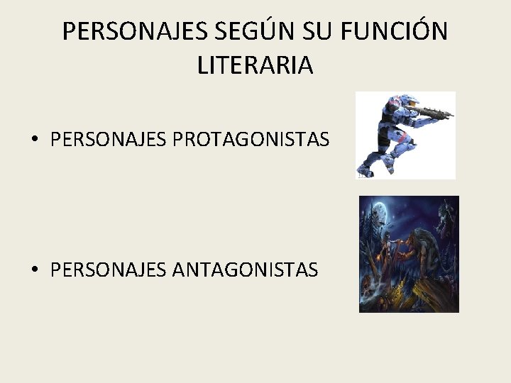 PERSONAJES SEGÚN SU FUNCIÓN LITERARIA • PERSONAJES PROTAGONISTAS • PERSONAJES ANTAGONISTAS 