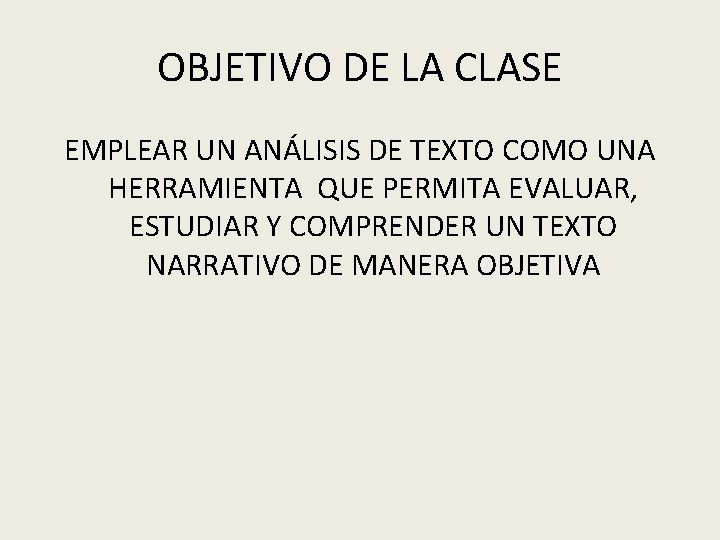 OBJETIVO DE LA CLASE EMPLEAR UN ANÁLISIS DE TEXTO COMO UNA HERRAMIENTA QUE PERMITA