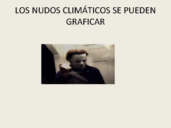 LOS NUDOS CLIMÁTICOS SE PUEDEN GRAFICAR 